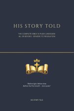 His Story Told: The Complete Bible in Plain Language: All 66 Books from Genesis to Revelation - Retold for Every Reader
