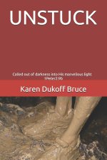 UNSTUCK: Called out of darkness into His marvellous light 1Peter2:9b
