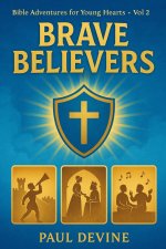 Bible Adventures for Young Hearts (Vol 2): Brave Believers
