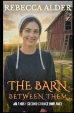 THE BARN BETWEEN THEM: An Amish Second Chance Romance