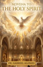 NOVENA TO THE HOLY SPIRIT: A Nine-Day Catholic Devotion for Renewal, Wisdom, and Spiritual Fire.