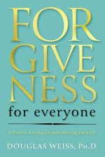 Forgiveness for Everyone: A Path to Letting Go and Moving Forward