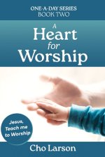 A Heart for Worship: Jesus, Teach Me to Worship.