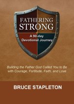 Fathering Strong: A 90-Day Devotional Journey