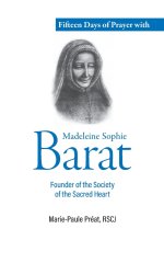 Fifteen Days of Prayer with Madeleine Sophie Barat: Founder of the  Society of the Sacred Heart
