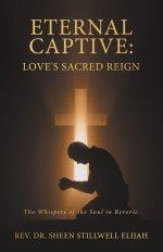ETERNAL CAPTIVE: LOVE'S SACRED REIGN: The Whispers of the Soul in Reverie