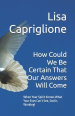 How Could We Be Certain That Our Answers Will Come: When Your Spirit Knows What Your Eyes Can't See,  God Is Working!
