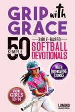 Grip with Grace | 50 Simple Bible-Based Softball Devotionals for Girls: Easy-to-Understand Devotionals to Help Softball Girls Play with Confidence, Bo