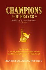 CHAMPIONS OF PRAYER: RAISING UP A FIRE-FILLED ARMY
