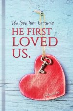 Bulletin-We Love Him  Because He First Loved Us (1 John 4:19  KJV) (Pack Of 100)