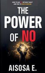 The Power of No - How to Say No Without Guilt and Yes to God's Purpose