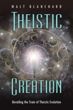 Theistic Creation: Derailing the Train of Theistic Evolution