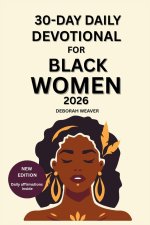 30-DAY DAILY DEVOTIONAL FOR BLACK WOMEN: (2026 NEW EDITION) Daily affirmations inside