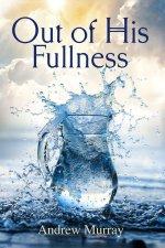 Out of His Fullness  - From Striving to Spirit-filled living