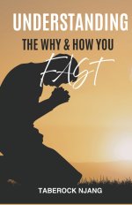UNDERSTANDING THE "WHY'' AND "HOW" YOU FAST: A Biblical Guide to Fasting With Purpose, Power, and Spiritual Clarity