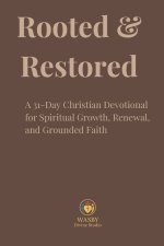 Rooted & Restored: A 31-Day Christian Devotional for Spiritual Growth, Renewal, and Grounded Faith