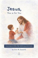 Jesus, This is for You (6x9): Learning to Offer My Suffering with Love