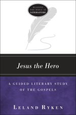 Jesus the Hero (Reading the Bible as Literature)