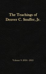 The Teachings of Denver C. Snuffer, Jr. Volume 9: 2024-2025: Reader's Edition Hardback, 6 x 9 in.