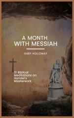 A Month With Messiah: 31 Biblical Meditations on Handel's Masterwork