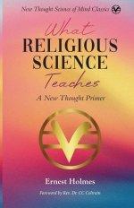What Religious Science Teaches: A New Thought Primer