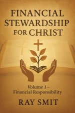 Financial Stewardship for Christ: Volume 1- Financial Responsibility