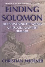 Finding Solomon: Rediscovering the Works of Israel's Greatest Builder