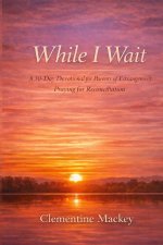 While I Wait: :A 30-Day Devotional for Parents Praying for Reconciliation
