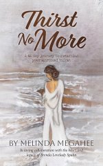 Thirst No More: A 40 day journey to  quenching your spiritual thirst
