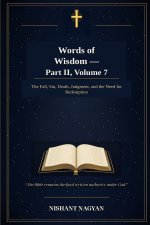 Words of Wisdom - Part II, Volume 7: The Fall, Sin, Death, Judgment, and the Need for Redemption