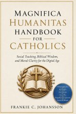Magnifica Humanitas Handbook for Catholics: Social Teaching, Biblical Wisdom, and Moral Clarity for the Digital Age