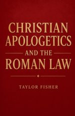 Christian Apologetics and the Roman Law