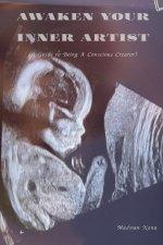 AWAKEN YOUR INNER ARTIST.: A Guide To Being A Conscious Creator