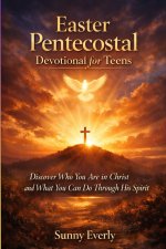 Easter Pentecostal Devotional for Teens(Ages 13 -18)     : Discover Who You Are in Christ and What You Can Do Through His Spirit.