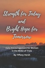 Strength for Today and Bright Hope for Tomorrow: Daily Encouragement for Women in the Midst of Trials
