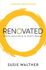 Renovated: A Wife According to God's Design
