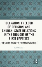 Toleration, Freedom Of Religion, And Church–state Relations In The Thought Of The First Baptists