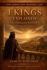 1 Kings Explained: Understanding the Book and Its Message for Today