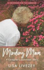 Minding Mom: A Caregiver's Devotional Story