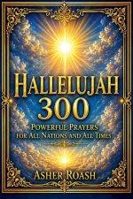 Hallelujah 300: Powerful Prayers for All Nations and All Times