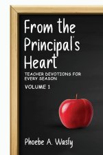 From the Principal's Heart: Teacher Devotions for Every Season: Volume I