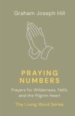 Praying Numbers: Prayers for Wilderness, Faith, and the Pilgrim Heart