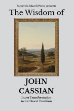 The Wisdom of John Cassian: Inner Transformation in the Desert Tradition