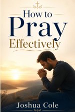 How to Pray Effectively