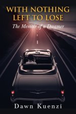 With Nothing Left To Lose: The Memoir of a Dreamer