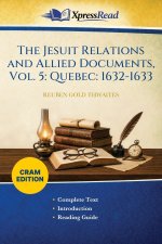 The Jesuit Relations and Allied Documents, Vol. 5: Quebec: 1632-1633 (Cram Edition)