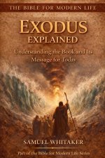 Exodus Explained: Understanding the Book and Its Message for Today