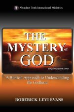 The Mystery of God: A Biblical Approach to Understanding the Godhead