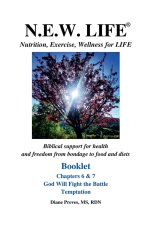 N.E.W. LIFE (Nutrition, Exercise, Wellness for LIFE) Booklet-Chapters 6 & 7, God Will Fight the Battle & Temptation