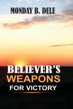 BELIEVER'S WEAPONS FOR VICTORY